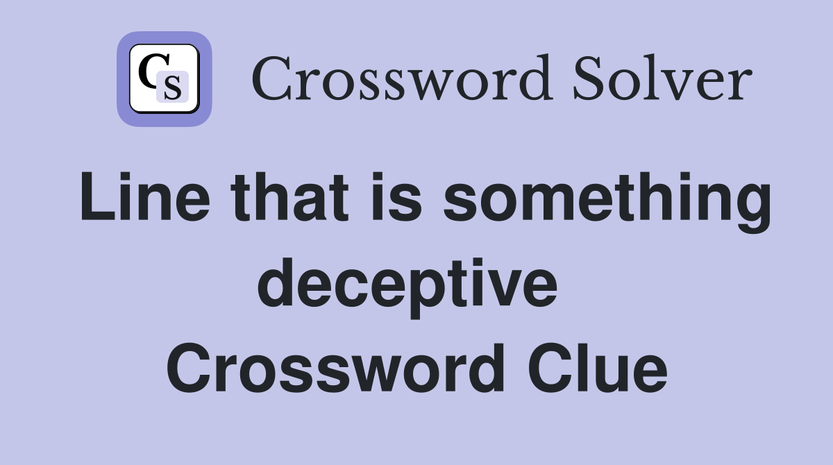 Line that is something deceptive  Crossword Clue