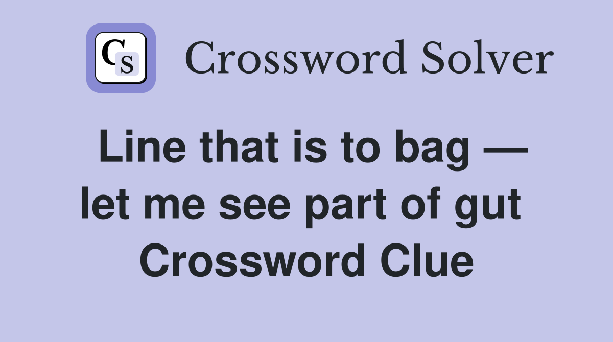 Line that is to bag — let me see part of gut  Crossword Clue
