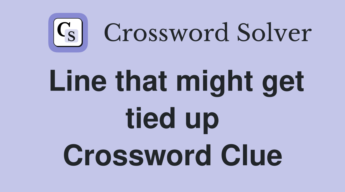 Line that might get tied up Crossword Clue
