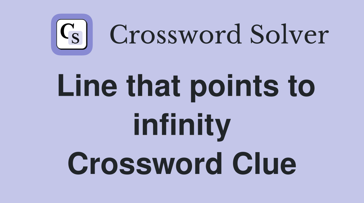 Line that points to infinity Crossword Clue