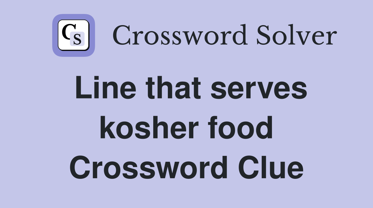 Line that serves kosher food Crossword Clue