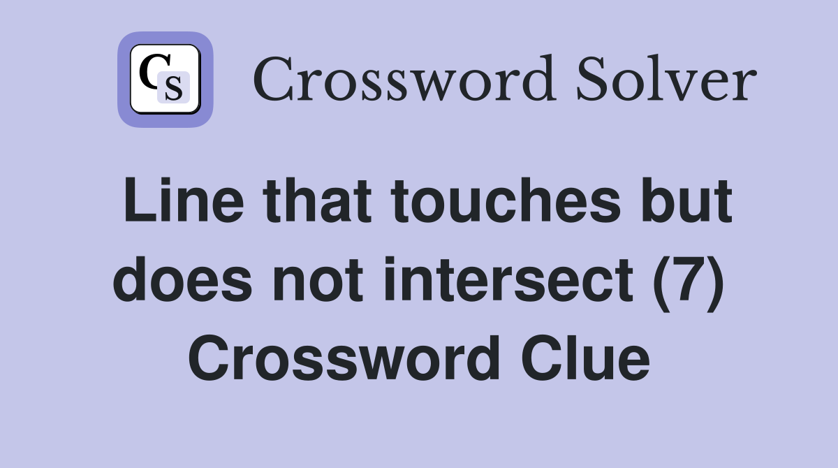 Line that touches but does not intersect (7) Crossword Clue