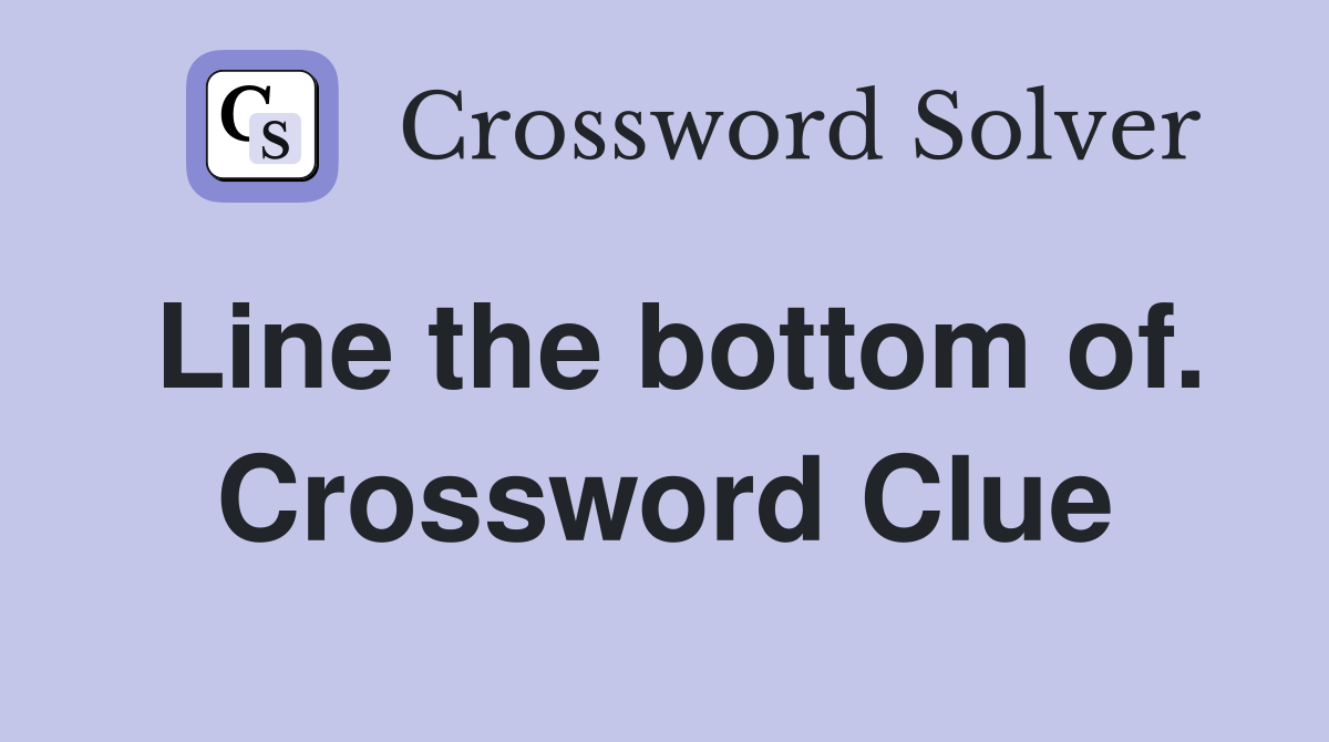 Line the bottom of. Crossword Clue