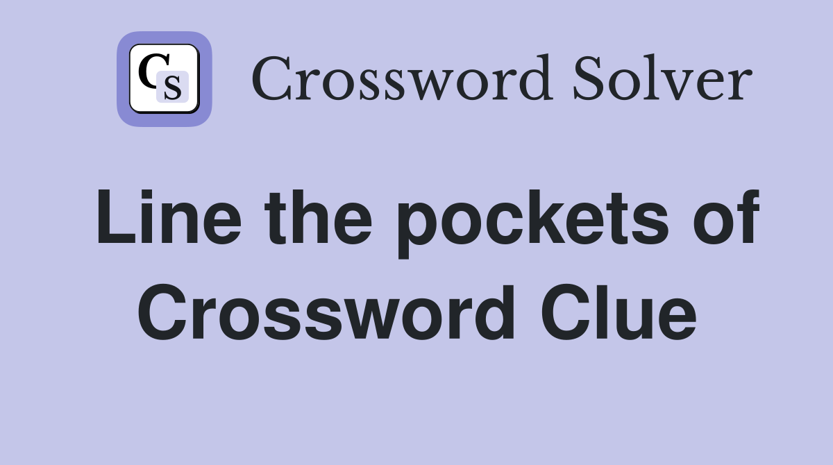Line the pockets of Crossword Clue