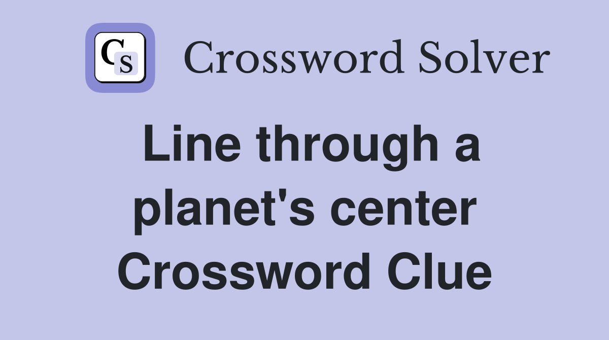Line through a planet's center Crossword Clue