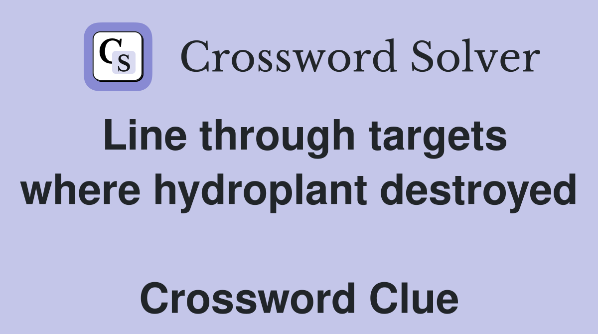 Line through targets where hydroplant destroyed  Crossword Clue