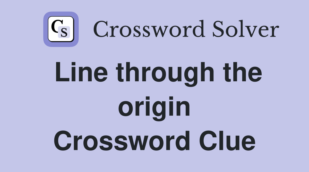 Line through the origin Crossword Clue