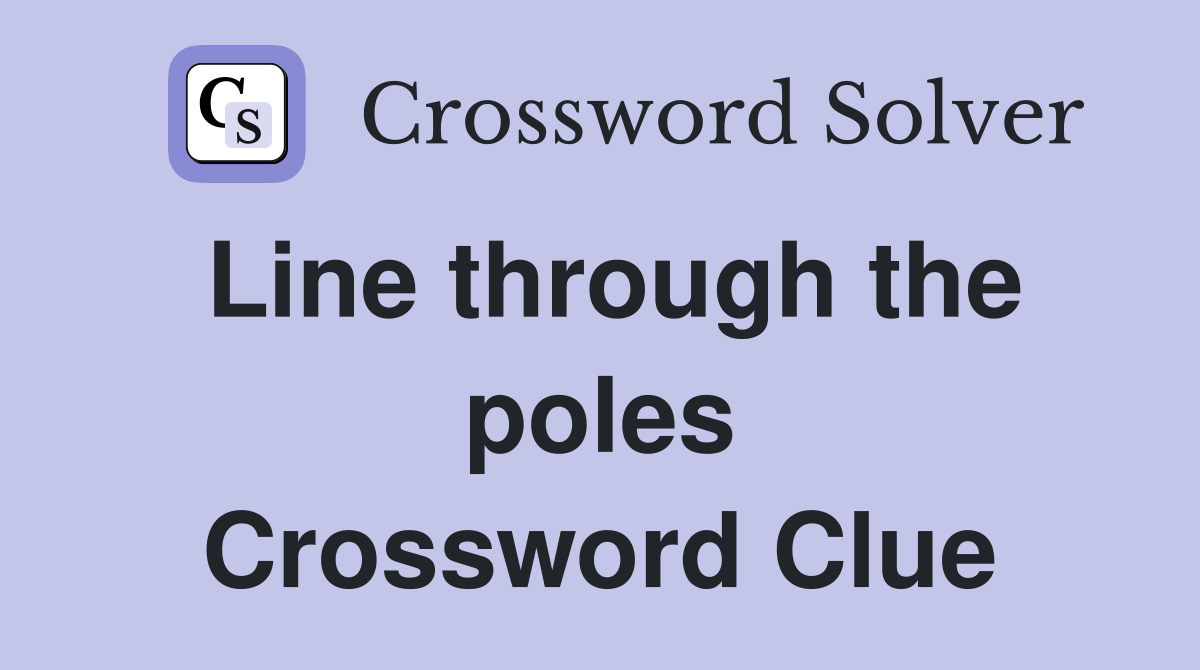 Line through the poles Crossword Clue