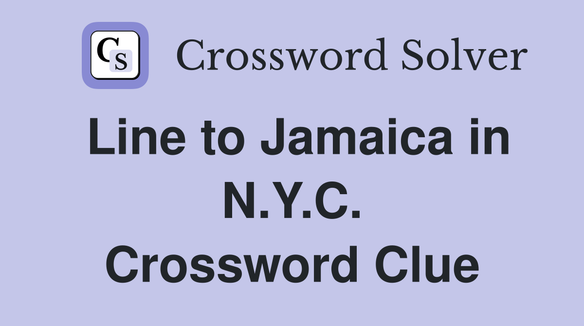 Line to Jamaica in N.Y.C. Crossword Clue