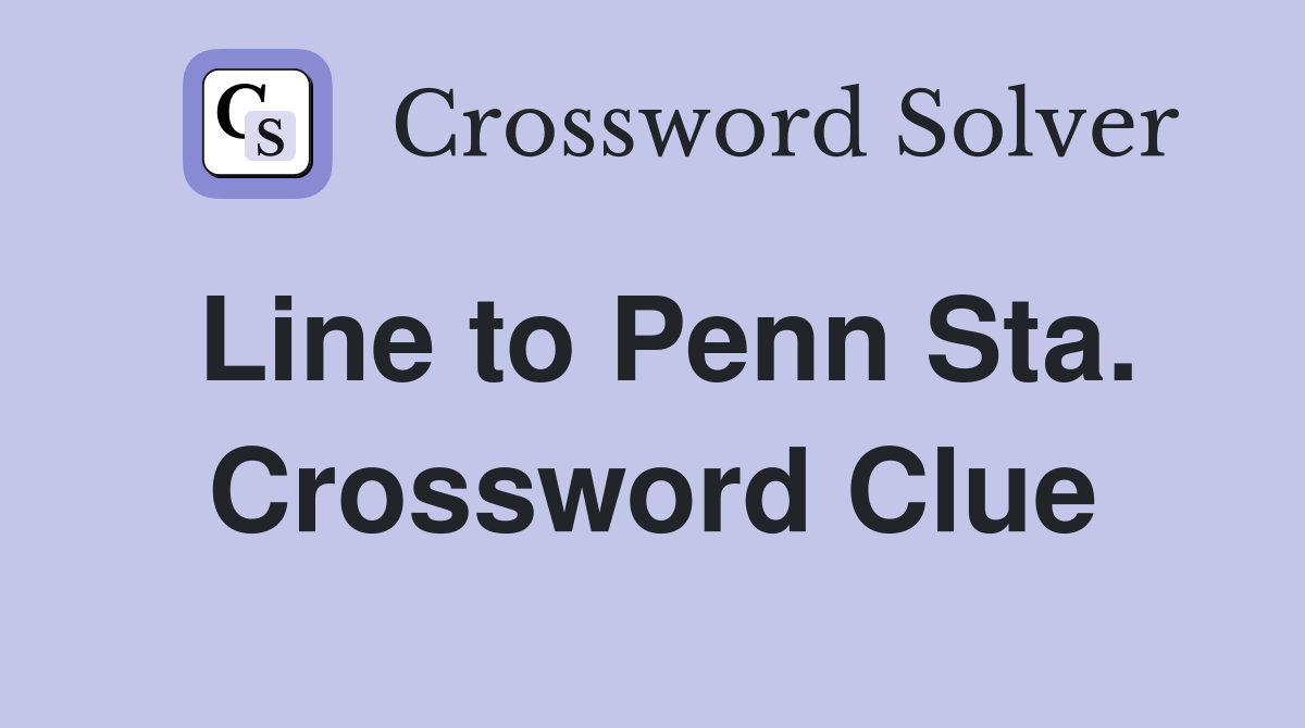Line to Penn Sta. Crossword Clue