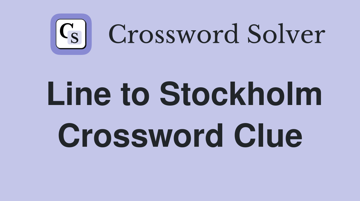 Line to Stockholm Crossword Clue