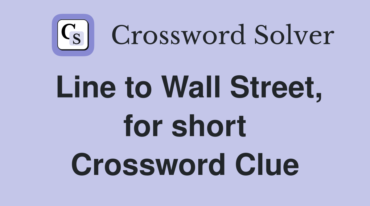 Line to Wall Street, for short Crossword Clue
