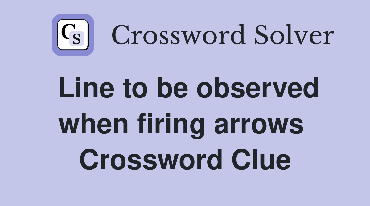 Line to be observed when firing arrows  Crossword Clue