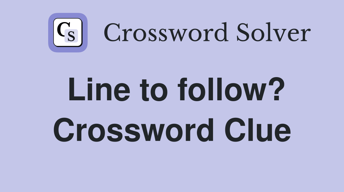 Line to follow? Crossword Clue