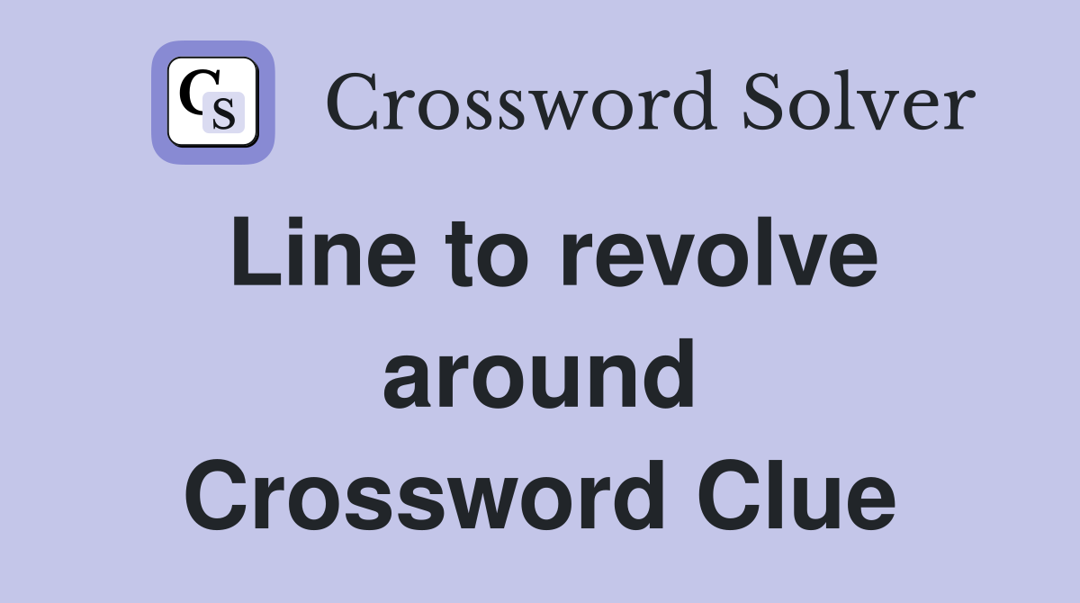 Line to revolve around Crossword Clue