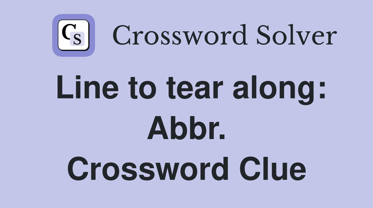 Line to tear along: Abbr. Crossword Clue