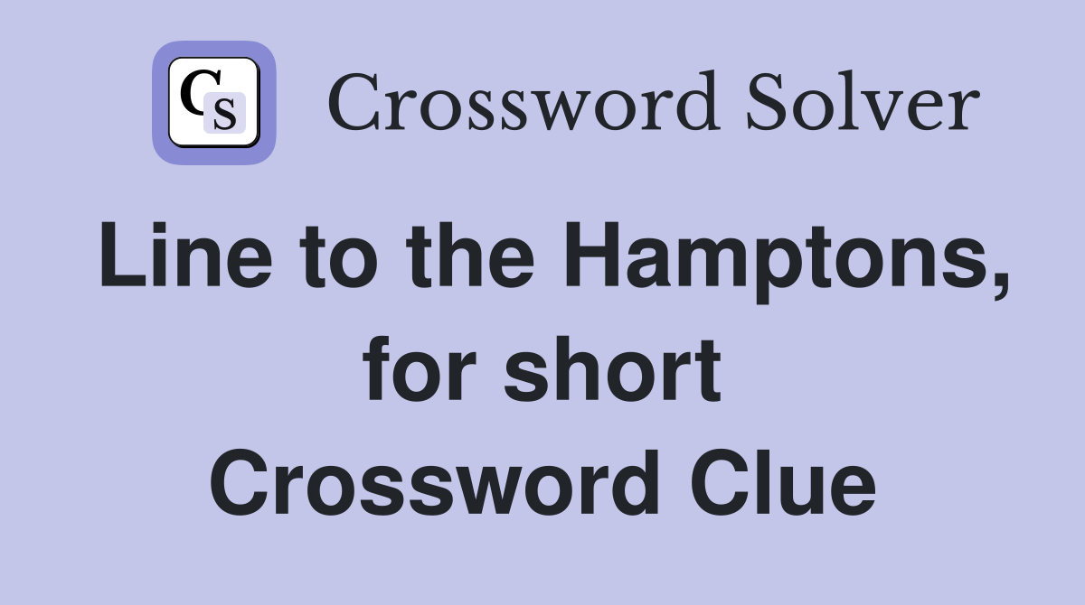 Line to the Hamptons, for short Crossword Clue