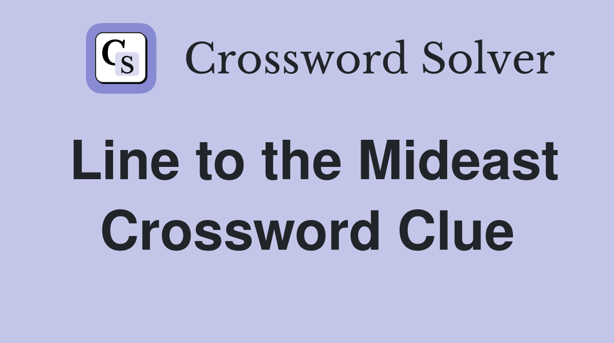 Line to the Mideast Crossword Clue
