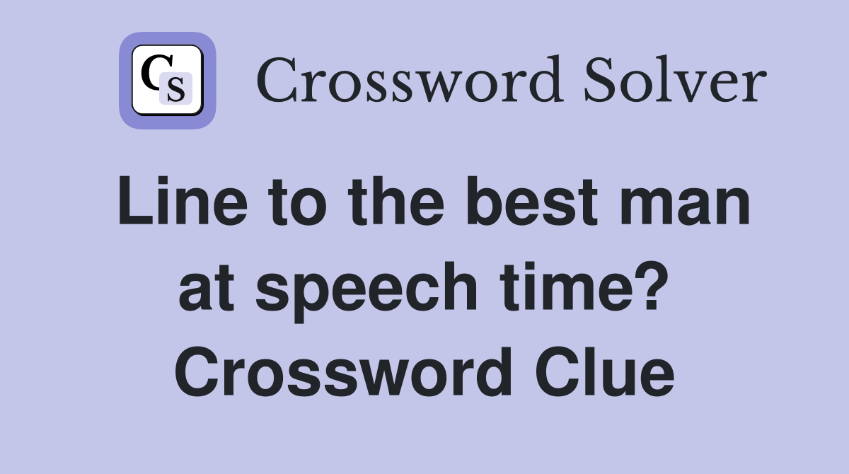 Line to the best man at speech time? Crossword Clue