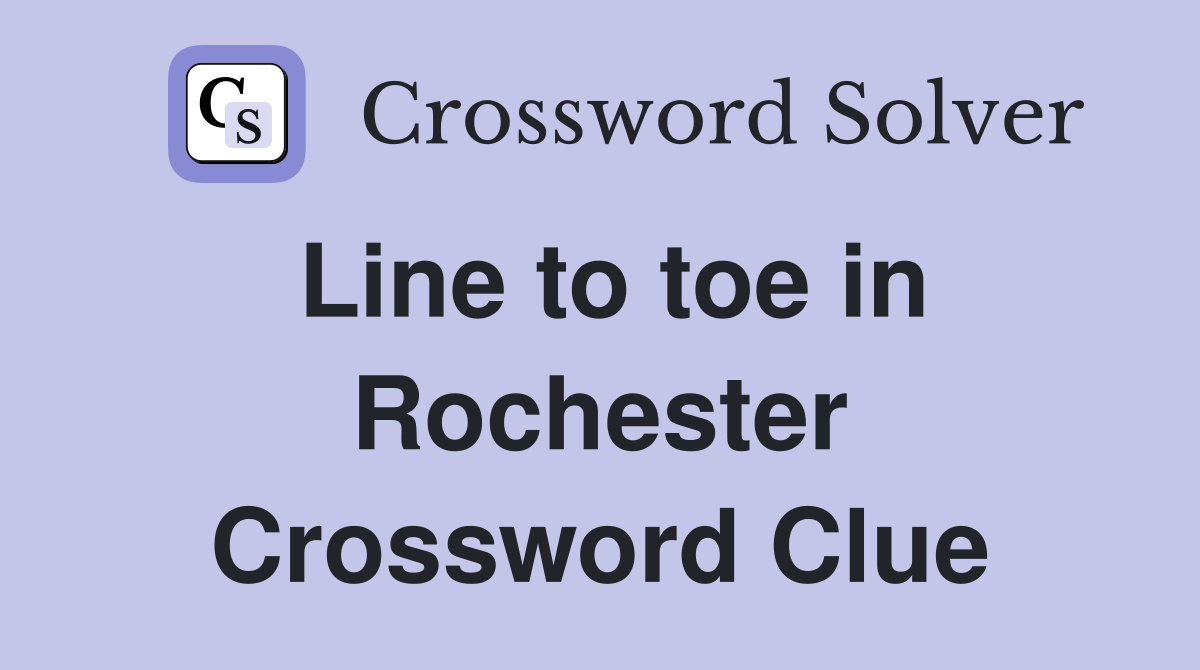 Line to toe in Rochester Crossword Clue