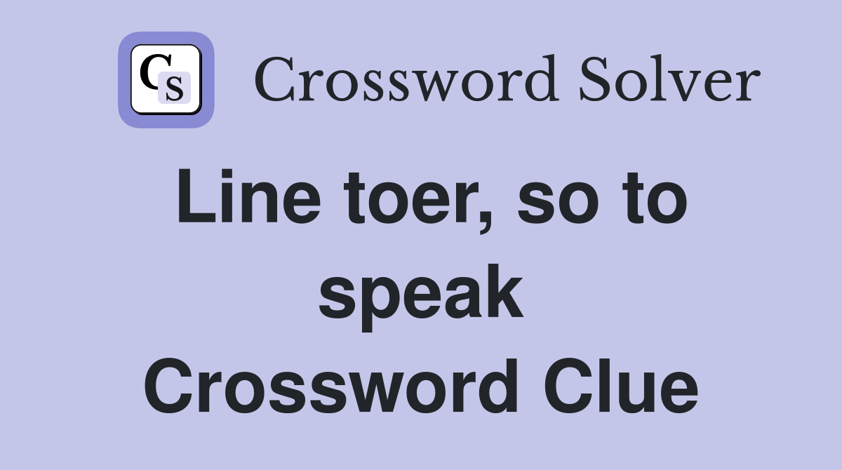 Line toer, so to speak Crossword Clue