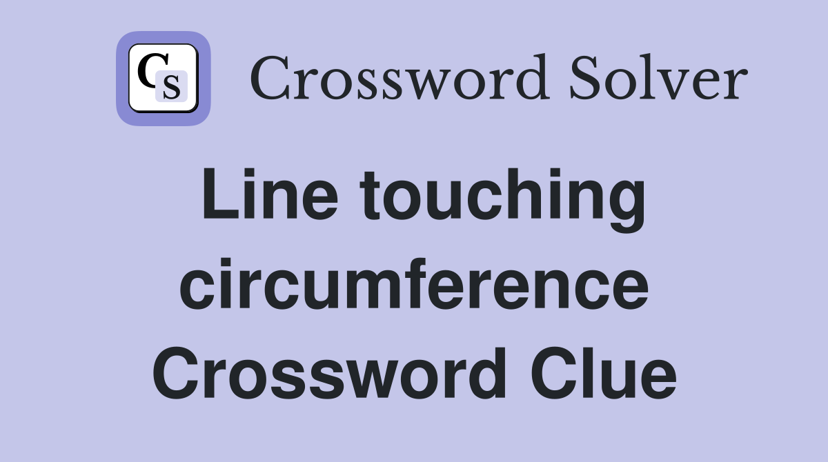 Line touching circumference Crossword Clue