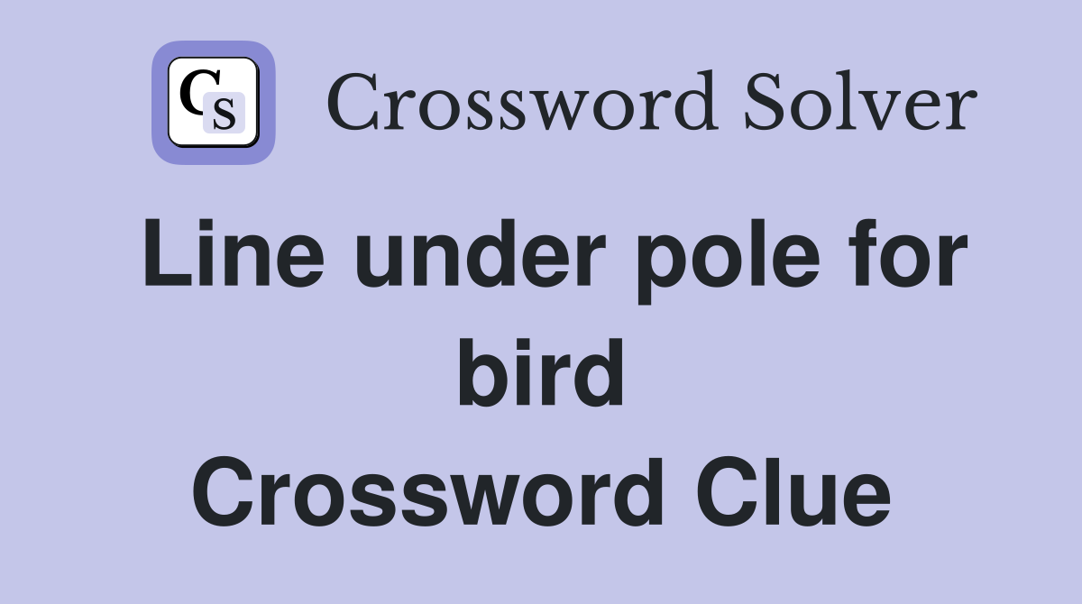 Line under pole for bird Crossword Clue