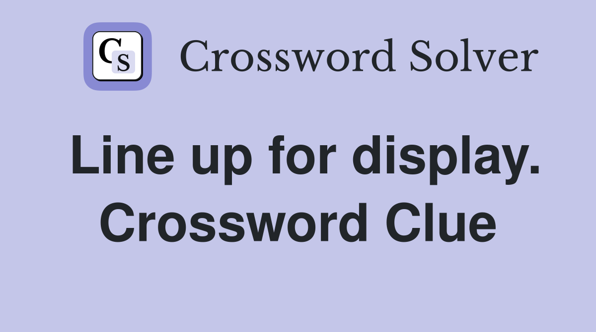 Line up for display. Crossword Clue
