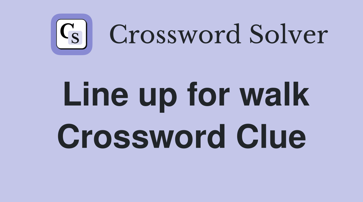 Line up for walk Crossword Clue