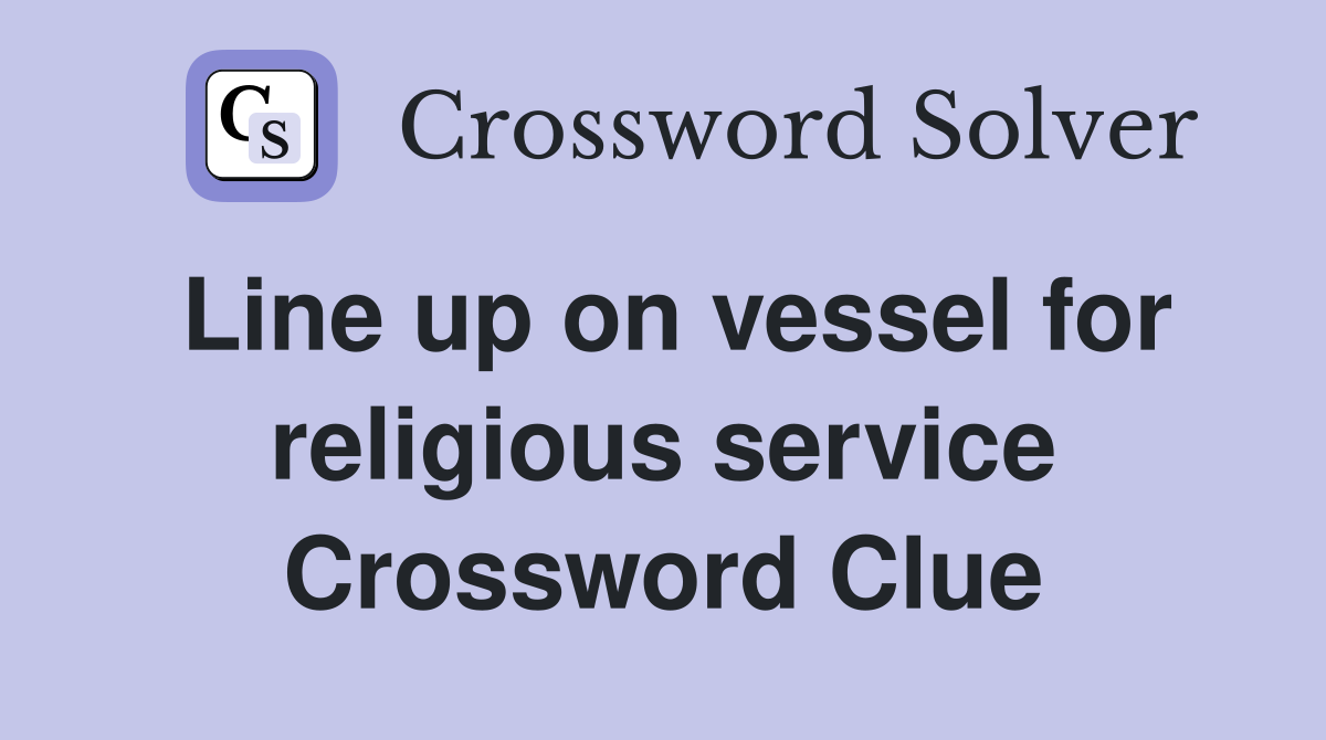 Line up on vessel for religious service Crossword Clue
