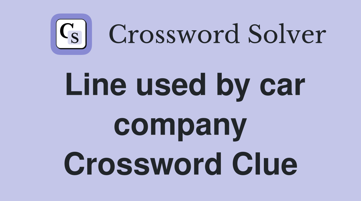 Line used by car company Crossword Clue
