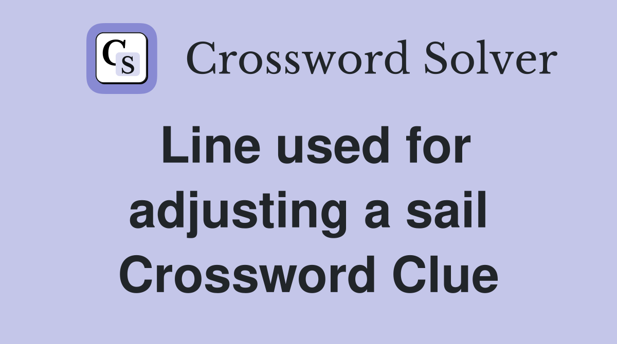 Line used for adjusting a sail Crossword Clue