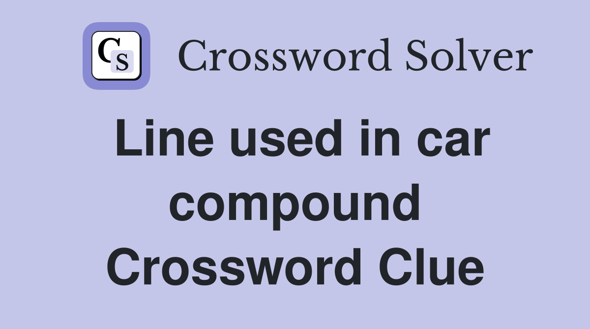 Line used in car compound Crossword Clue