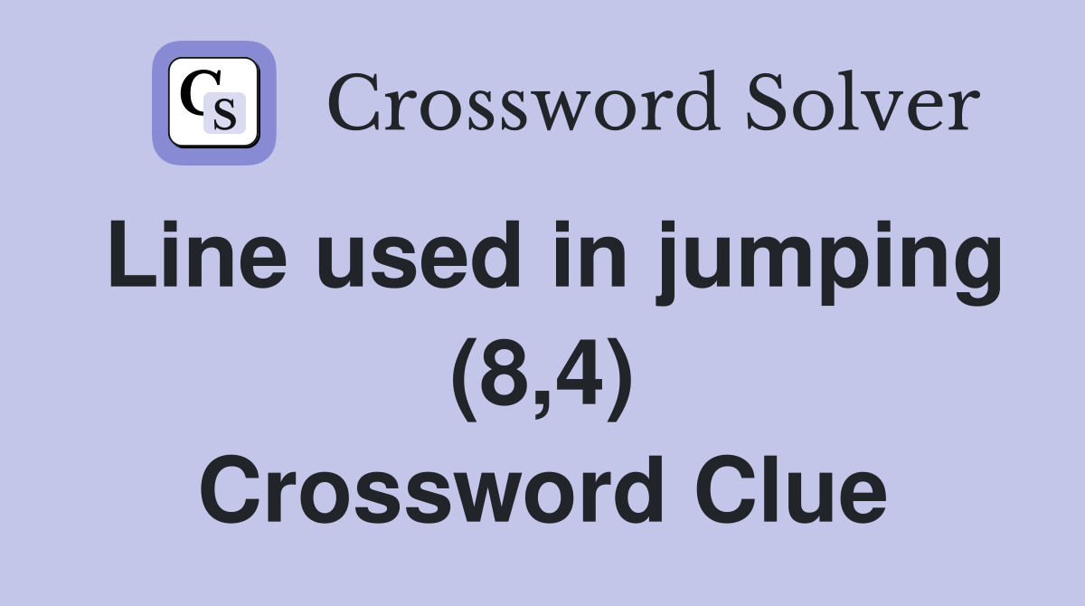 Line used in jumping (8,4) Crossword Clue