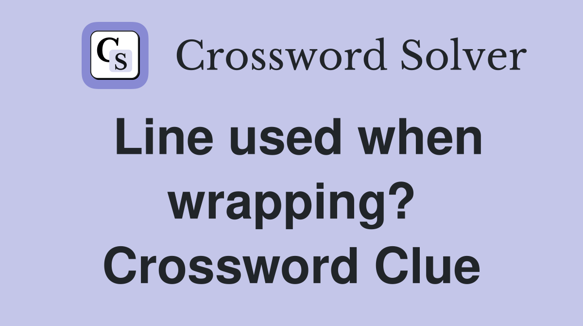 Line used when wrapping? Crossword Clue
