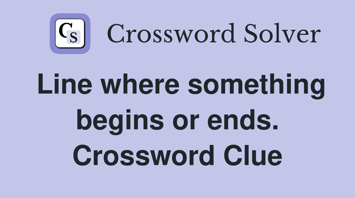 Line where something begins or ends. Crossword Clue