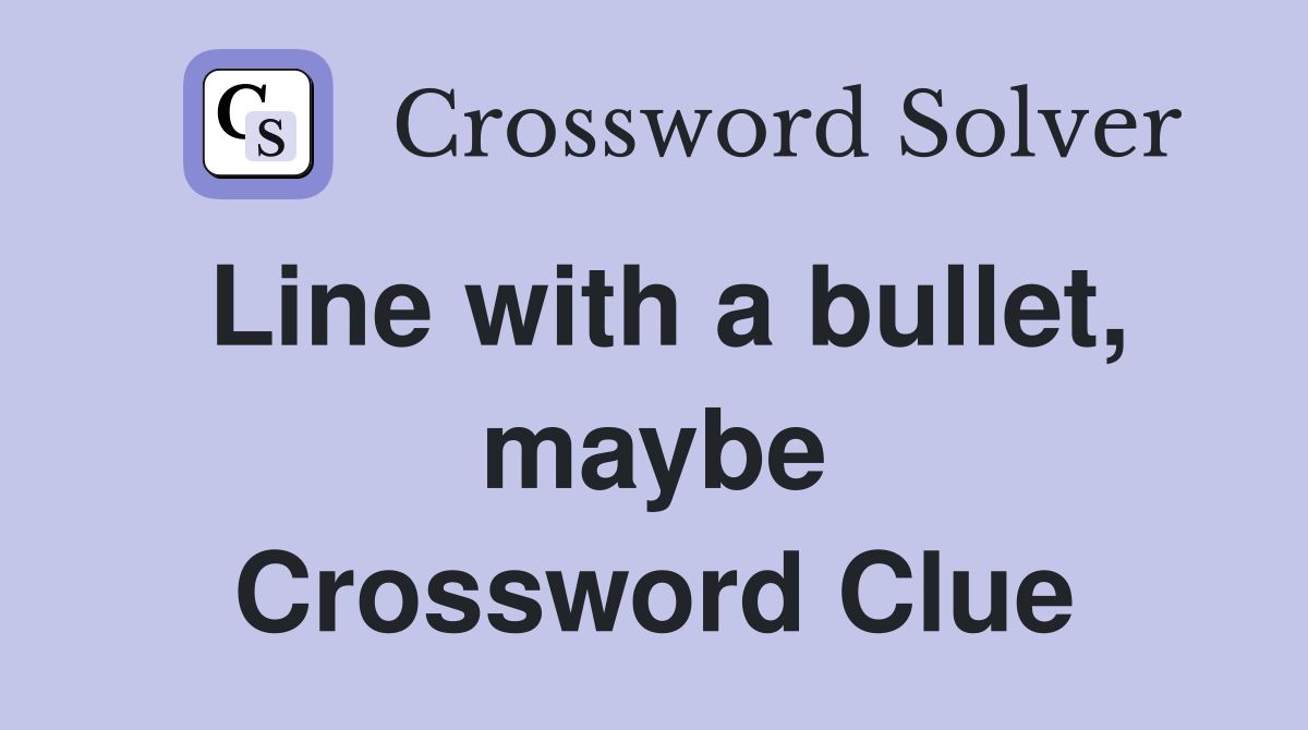 Line with a bullet, maybe Crossword Clue
