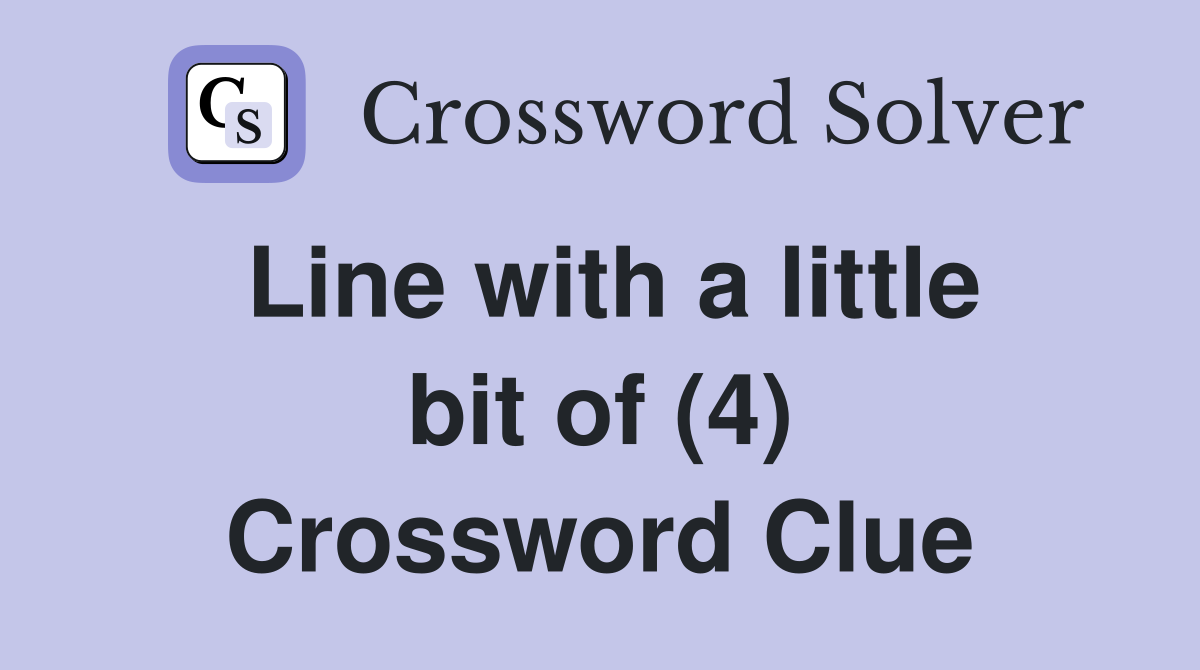 Line with a little bit of (4) Crossword Clue