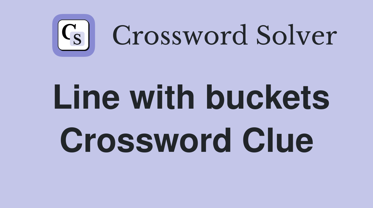 Line with buckets Crossword Clue