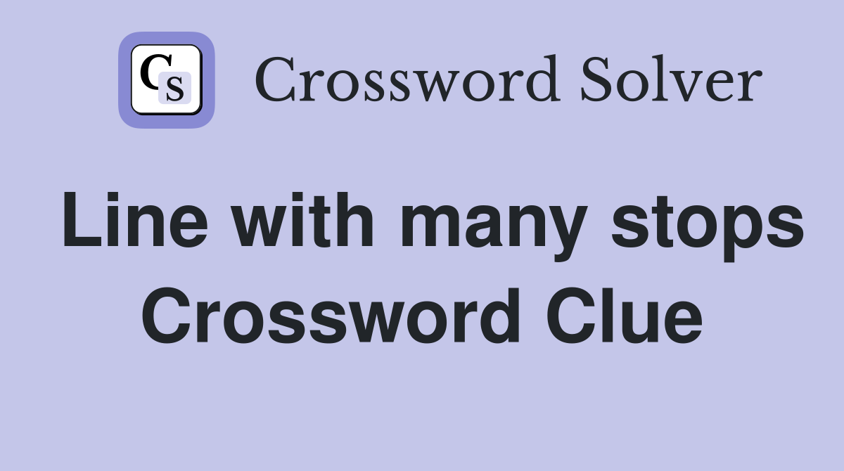 Line with many stops Crossword Clue