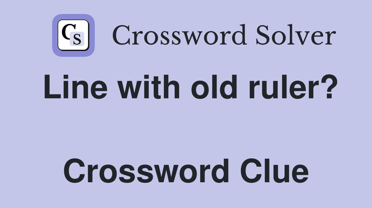 Line with old ruler?  Crossword Clue