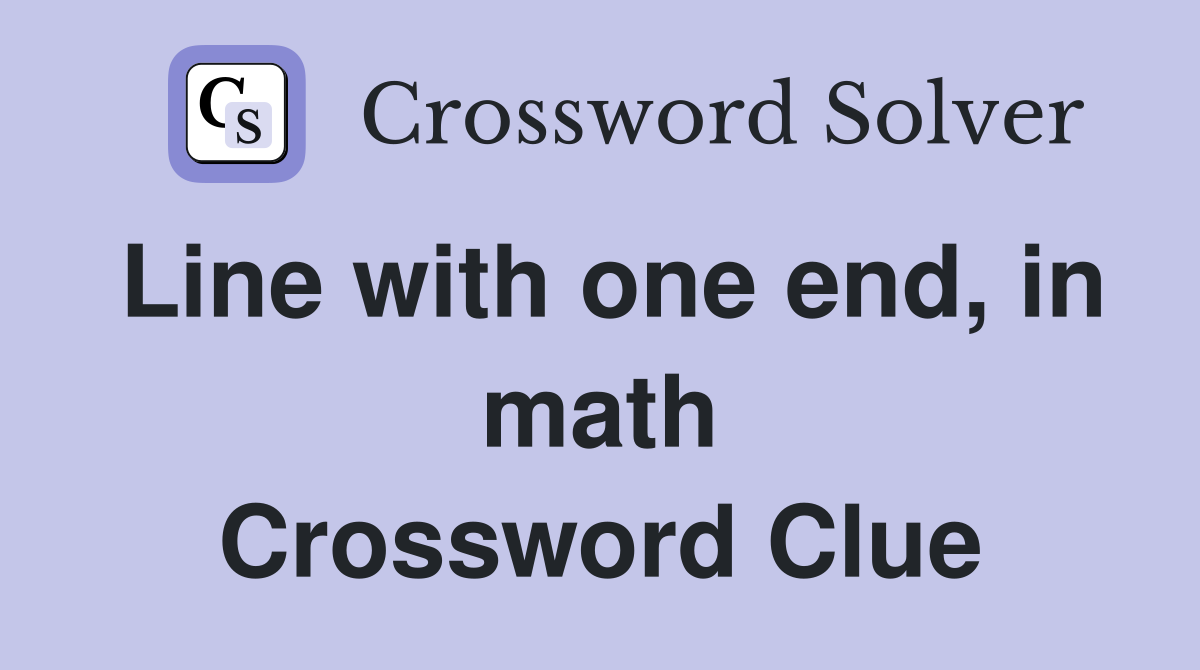 Line with one end, in math Crossword Clue