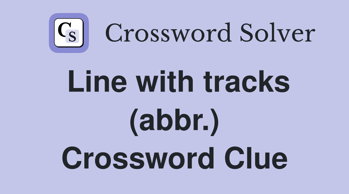 Line with tracks (abbr.) Crossword Clue