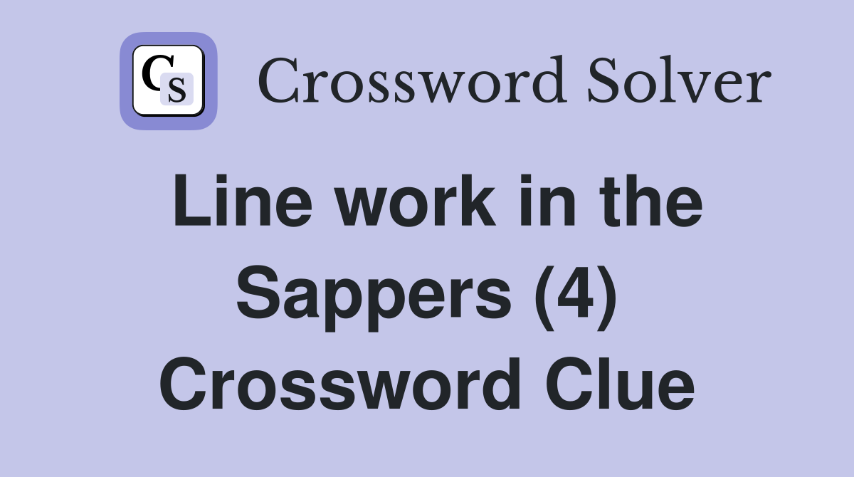 Line work in the Sappers (4) Crossword Clue