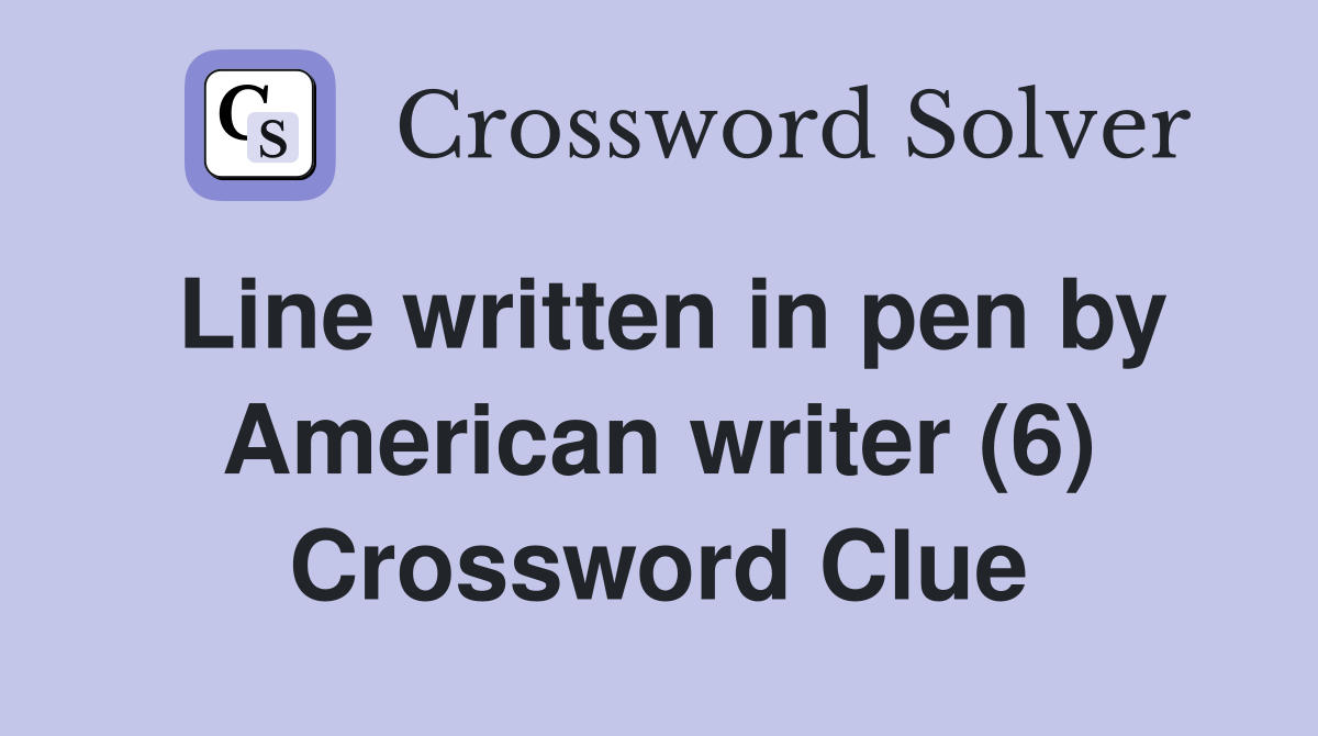 Line written in pen by American writer (6) Crossword Clue