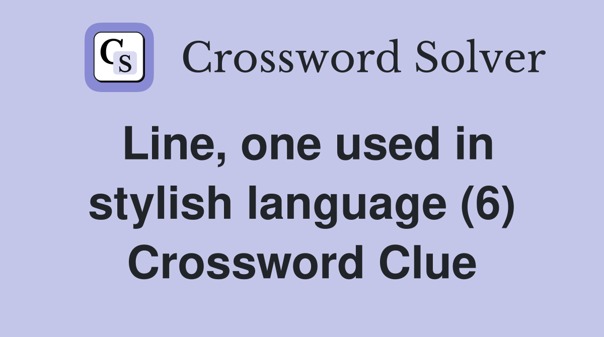 Line, one used in stylish language (6) Crossword Clue