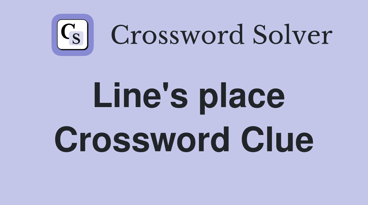 Line's place Crossword Clue