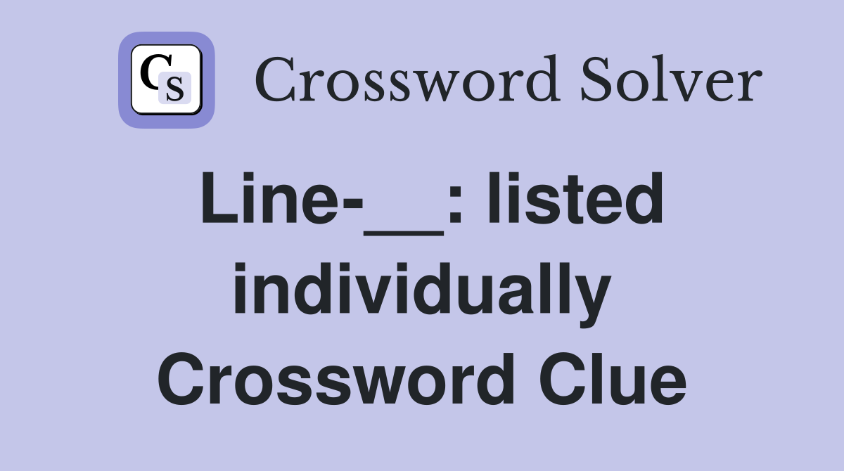 Line-__: listed individually Crossword Clue