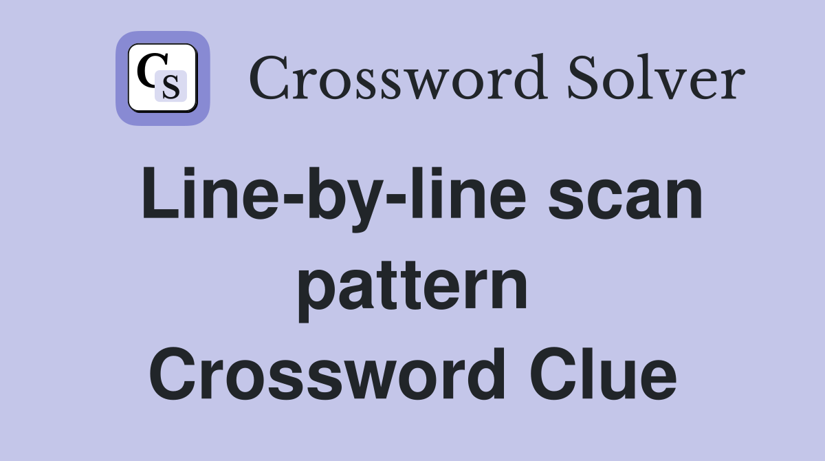 Line-by-line scan pattern Crossword Clue