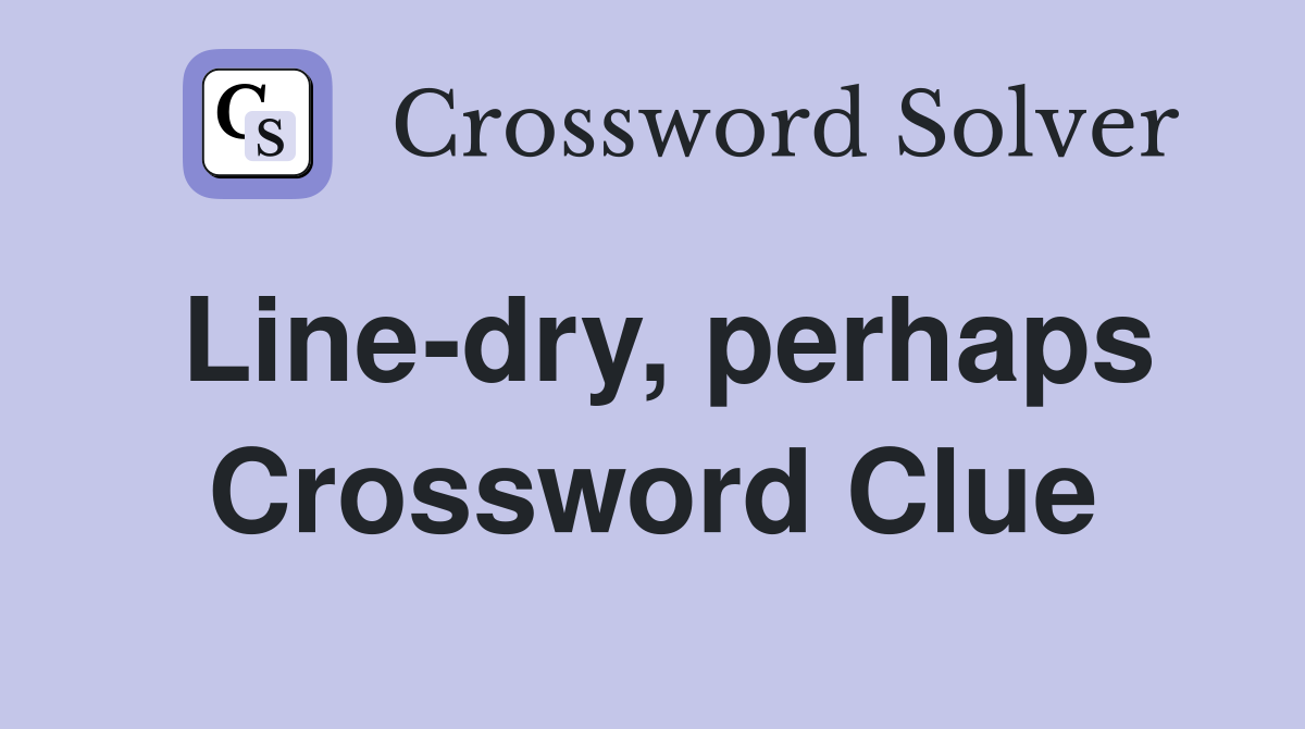 Line-dry, perhaps Crossword Clue